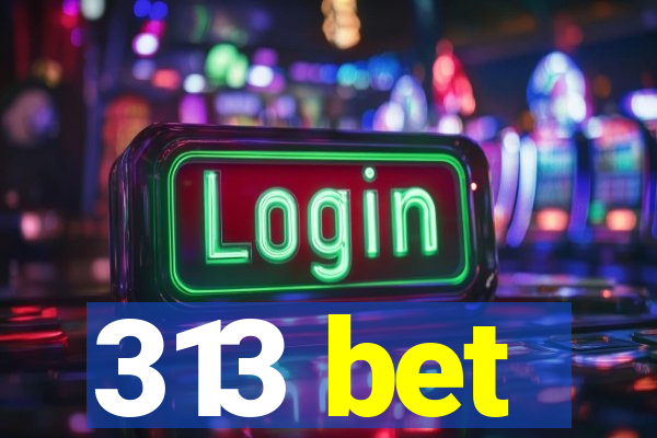 313 bet